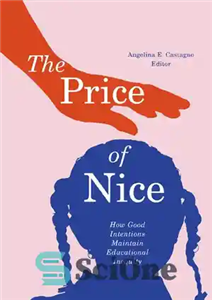 دانلود کتاب The Price of Nice: How Good Intentions Maintain Educational Inequity – قیمت خوب: چگونه نیات خوب بی عدالتی...