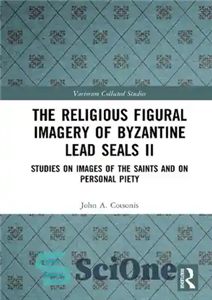 دانلود کتاب The Religious Figural Imagery of Byzantine Lead Seals II: Studies on Images of the Saints and on Personal...