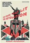 دانلود کتاب The Spark That Lit the Revolution Lenin in London and Politics that Changed World 