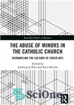 دانلود کتاب The Abuse of Minors in the Catholic Church: Dismantling the Culture of Cover Ups – سوء استفاده از...