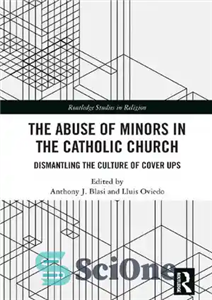 دانلود کتاب The Abuse of Minors in the Catholic Church: Dismantling the Culture of Cover Ups – سوء استفاده از... 
