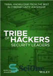 دانلود کتاب Tribe Of Hackers Security Leaders: Tribal Knowledge From The Best In Cybersecurity Leadership – رهبران امنیتی قبیله هکرها:...