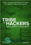 دانلود کتاب Tribe Of Hackers Security Leaders: Tribal Knowledge From The Best In Cybersecurity Leadership رهبران امنیتی قبیله هکرها:... 