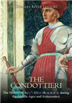 دانلود کتاب The Condottieri: The History of ItalyÖs Elite Mercenaries during the Middle Ages and Renaissance – Condottieri: تاریخچه مزدوران...