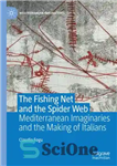 دانلود کتاب The Fishing Net and the Spider Web: Mediterranean Imaginaries and the Making of Italians – تور ماهیگیری و...