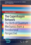 دانلود کتاب The Copenhagen Network: The Birth of Quantum Mechanics from a Postdoctoral Perspective – شبکه کپنهاگ: تولد مکانیک کوانتومی...