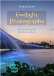 دانلود کتاب Twilight Photography: Golden Hour & Blue Hour – عکاسی گرگ و میش: ساعت طلایی و ساعت آبی