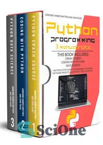 دانلود کتاب PYTHON PROGRAMMING: 3 MANUSCRIPTS CRASH COURSE CODING WITH PYTHON DATA SCIENCE. THE STEP BY STEP GUIDE FOR BEGINNERS...