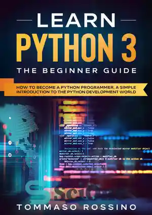 دانلود کتاب Learn Python 3: The Beginner guide: How to become a Python programmer, a simple introduction to the Python...