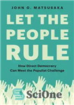 دانلود کتاب Let the People Rule: How Direct Democracy Can Meet the Populist Challenge – بگذارید مردم حکومت کنند: چگونه...