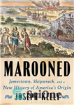 دانلود کتاب Marooned: Jamestown, shipwreck, and a new history of America’s origin – Marooned: Jamestown، کشتی غرق شده و تاریخ...