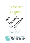 دانلود کتاب On Being Human: Why Mind Matters – درباره انسان بودن: چرا ذهن مهم است