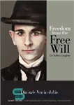 دانلود کتاب Freedom from the free will: on Kafka’s laughter – آزادی از اراده آزاد: بر خنده کافکا