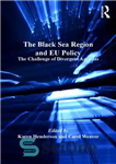 دانلود کتاب The Black Sea region and EU policy: the challenge of divergent agendas – منطقه دریای سیاه و سیاست...