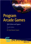 دانلود کتاب Program arcade games: with Python and Pygame – برنامه بازی های آرکید: با پایتون و پای گیم