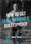 دانلود کتاب How to Get Lean, Strong & Bulletproof – چگونه لاغر، قوی و ضد گلوله شویم