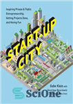 دانلود کتاب Start-Up City: Inspiring Private & Public Entrepreneurship, Getting Projects Done, and Having Fun – شهر نوپا: الهام بخش...