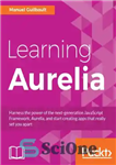 دانلود کتاب Learning Aurelia: Harness the power of the next-generation JavaScript Framework, Aurelia, and start creating apps that really set...