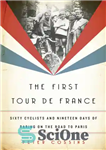 دانلود کتاب The first tour de france: sixty cyclists and nineteen days of daring on the road to paris –...