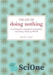 دانلود کتاب The joy of doing nothing: a real-life guide to stepping back, slowing down, and creating simpler, joy-filled... 