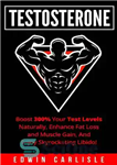 دانلود کتاب Testosterone: Boost 300% Your Test Levels Naturally, Enhance Fat Loss and Muscle Gain, And Enjoy Skyrocketing Libido! –...