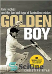 دانلود کتاب Golden boy: Kim Hughes and the bad old days of Australian cricket – پسر طلایی: کیم هیوز و...