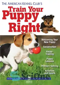 دانلود کتاب The American Kennel Club’s train your puppy right باشگاه لانه آمریکا توله سگ شما را درست آموزش... 