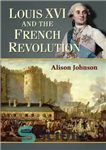 دانلود کتاب Louis XVI and the French Revolution – لویی شانزدهم و انقلاب فرانسه