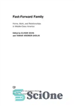 دانلود کتاب Fast-forward family: home, work, and relationships in middle-class America – خانواده سریع به جلو: خانه، کار، و روابط...
