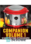 دانلود کتاب Pressure Cooker Recipes Volume 1: 50 New RECIPES for Electric Pressure Cookers – دستور پخت زودپز جلد 1:...