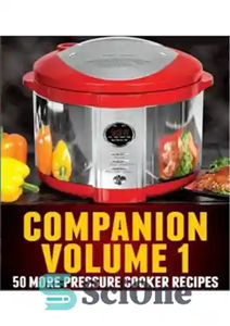 دانلود کتاب Pressure Cooker Recipes Volume 1: 50 New RECIPES for Electric Pressure Cookers – دستور پخت زودپز جلد 1:...