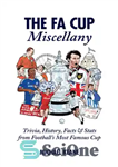 دانلود کتاب The FA Cup miscellany: trivia, history, facts & stats from football’s most famous cup – متفرقه جام حذفی:...