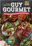 دانلود کتاب Guy gourmet: great chefs’ amazing meals for a lean & healthy body – مرد لذیذ: وعده های غذایی...