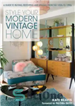 دانلود کتاب Style your modern vintage home: a guide to buying, restoring and styling from the 1920s to 1990s –...