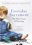 دانلود کتاب Everyday sacrament: the messy grace of parenting – قربانی روزمره: لطف کثیف والدین