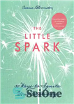 دانلود کتاب The little spark: 30 ways to ignite your creativity – جرقه کوچک: 30 راه برای شعله ور کردن...