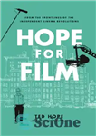 دانلود کتاب Hope for film: from the frontlines of the independent cinema revolutions – امید برای فیلم: از خط مقدم...