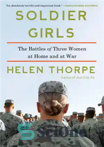 دانلود کتاب Soldier girls: the battles of three women at home and war دختران سرباز: نبردهای سه زن... 