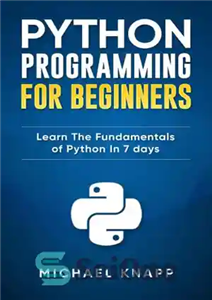 دانلود کتاب Python Programming For Beginners: Learn The Fundamentals of Python in 7 Days – برنامه نویسی پایتون برای مبتدیان:...