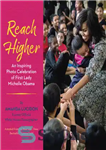 دانلود کتاب Reach higher: an inspiring photo celebration of First Lady Michelle Obama – رسیدن به بالاتر: یک جشن عکس...