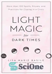 دانلود کتاب Light magic for dark times: more than 100 spells, rituals, and practices coping in a crisis 