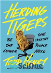 دانلود کتاب Herding tigers: be the leader that creative people need – گله داری ببرها: رهبر مورد نیاز افراد خلاق...