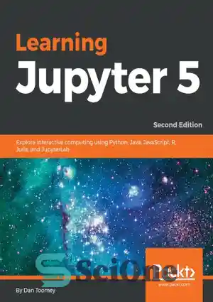 دانلود کتاب Learning Jupyter 5 explore interactive computing using Python, Java, JavaScript, R, Julia, and JupyterLab – یادگیری Jupyter 5...