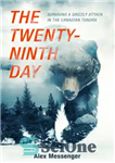 دانلود کتاب The twenty-ninth day: surviving a grizzly attack in the Canadian tundra – روز بیست و نهم: زنده ماندن...