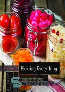 دانلود کتاب Pickling everything: foolproof recipes for sour, sweet, spicy, savory, crunchy, tangy treats ترشی کردن همه چیز: دستور... 