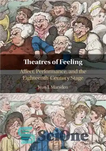 دانلود کتاب Theatres of feeling: affect, performance, and the eighteenth-century stage تئاترهای احساس: تأثیر ، عملکرد و مرحله قرن... 