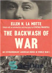 دانلود کتاب The backwash of war: an extraordinary American nurse in World War I شستشوی معکوس جنگ: یک پرستار... 