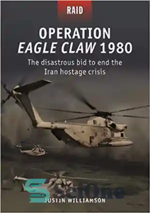 دانلود کتاب Operation Eagle Claw 1980: The Disastrous Bid to End the Iran Hostage Crisis – عملیات پنجه عقاب 1980:... 