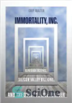 دانلود کتاب Immortality, Inc.: renegade science, silicon valley billions, and the quest to live forever – جاودانگی، شرکت: علم مرتد،...