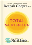دانلود کتاب Total Meditation: Practices in Living the Awakened Life – مدیتیشن کامل: تمرین‌هایی در زندگی بیدار